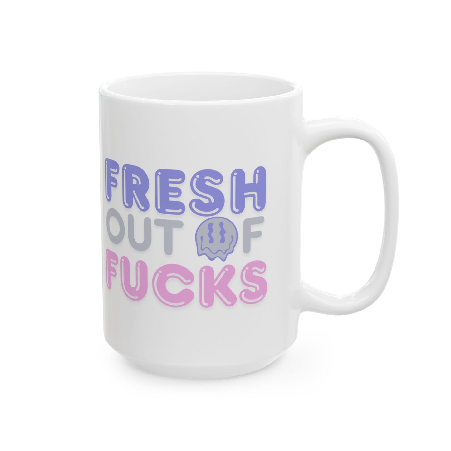 Fresh Out of Fucks Mug — 11oz & 15oz