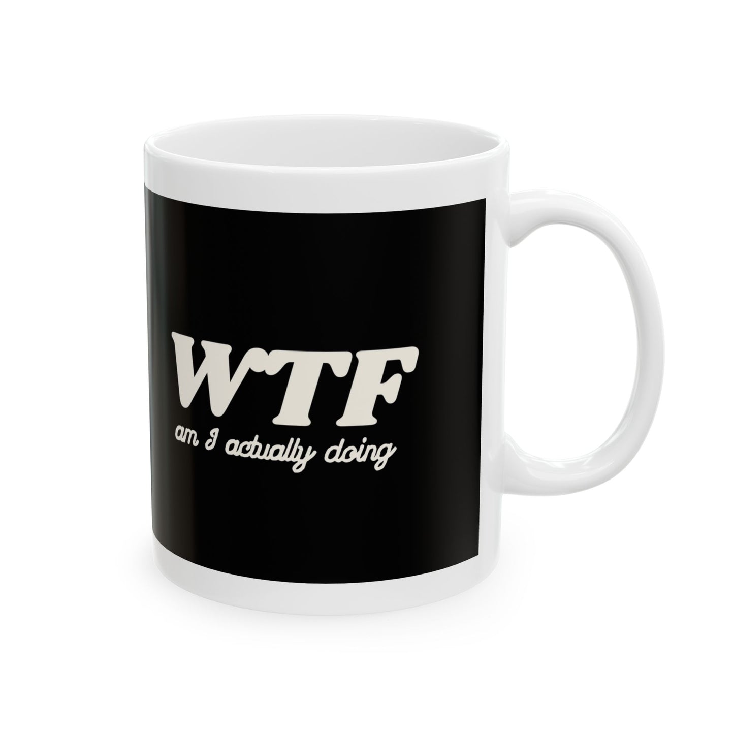 WTF Am I Doing Coffee Mug — Funny Black Ceramic Mug (11oz, 15oz)