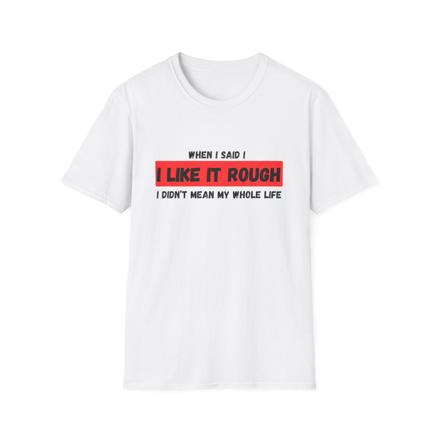 I Like It Rough T-Shirt
