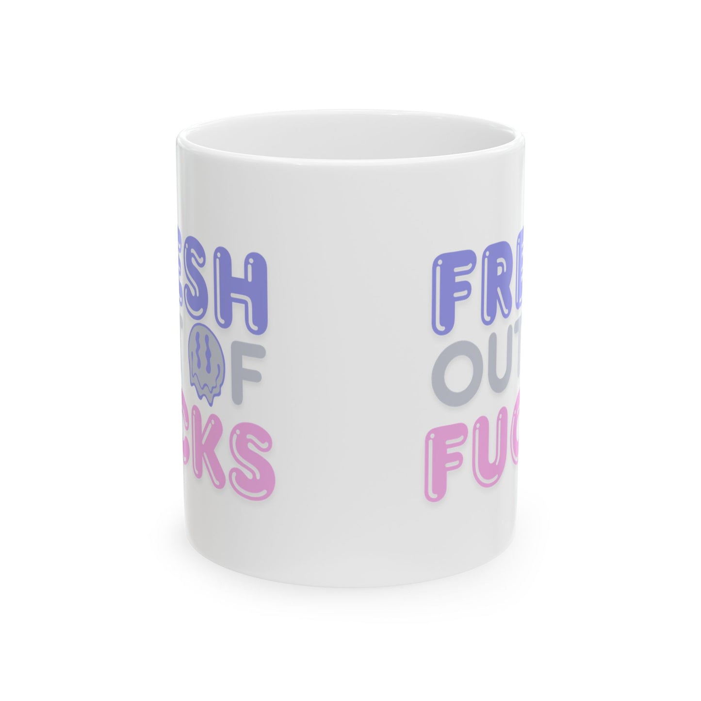 Fresh Out of Fucks  Mug — 11oz & 15oz