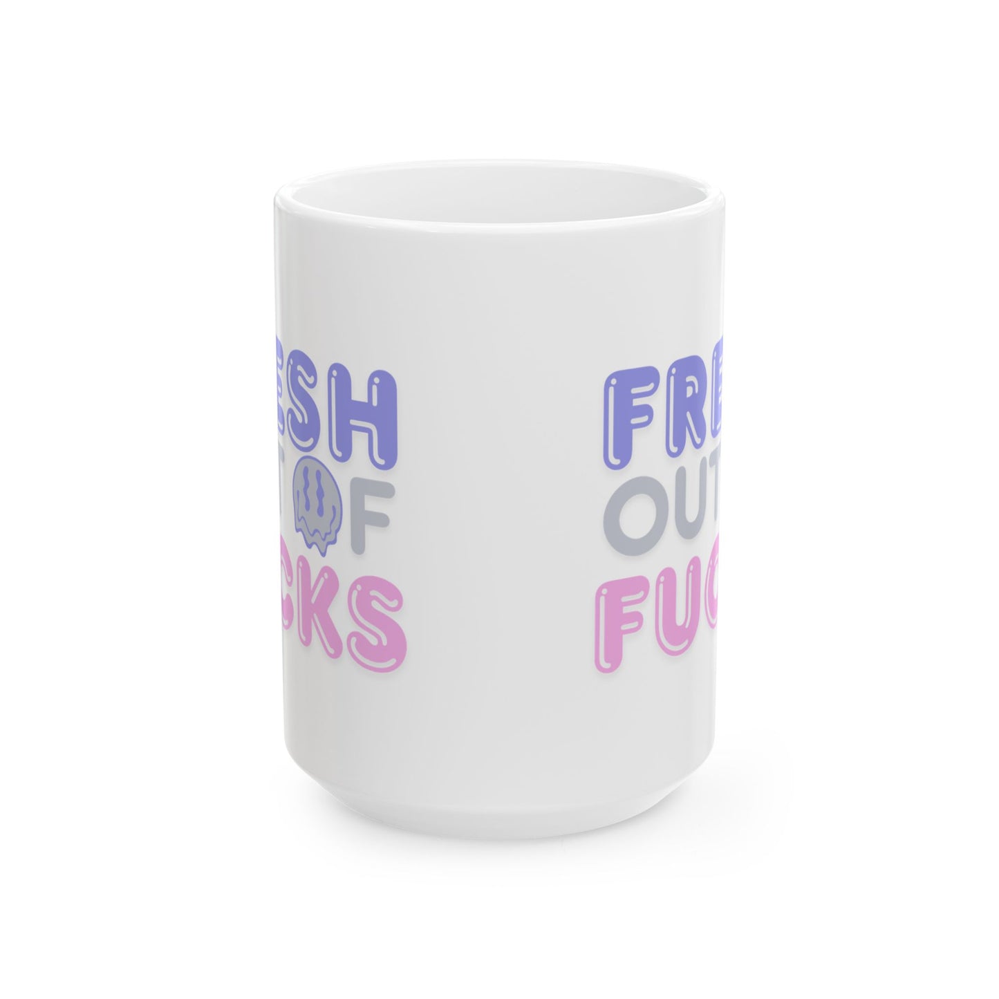 Fresh Out of Fucks  Mug — 11oz & 15oz