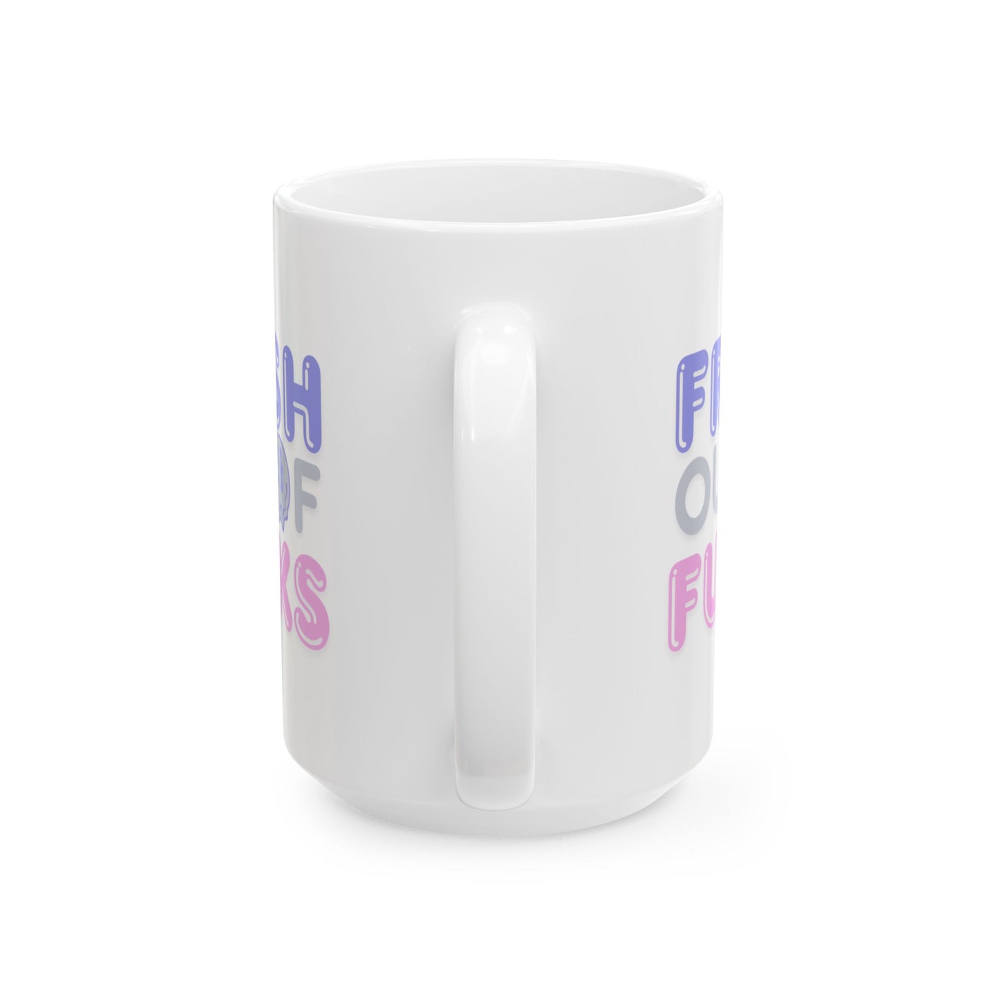 Fresh Out of Fucks  Mug — 11oz & 15oz