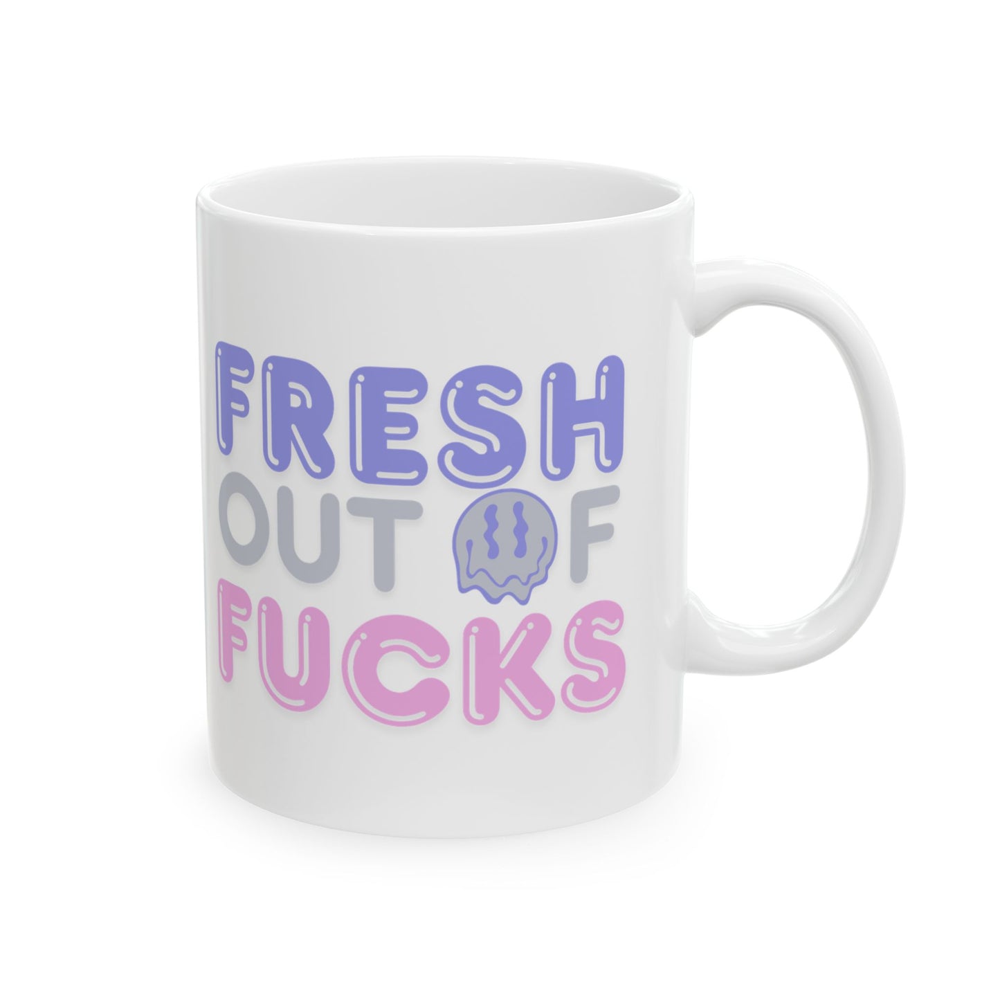Fresh Out of Fucks  Mug — 11oz & 15oz