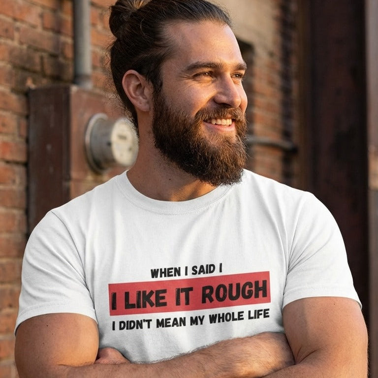 I Like It Rough T-Shirt