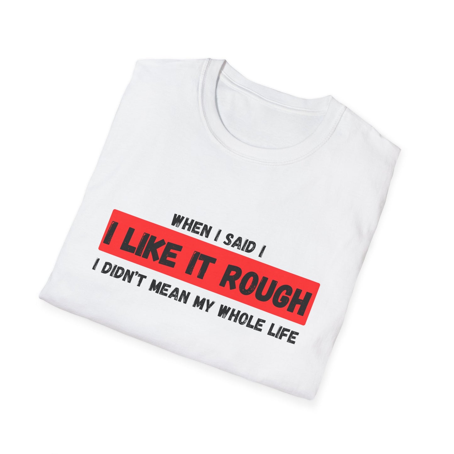 I Like It Rough T-Shirt